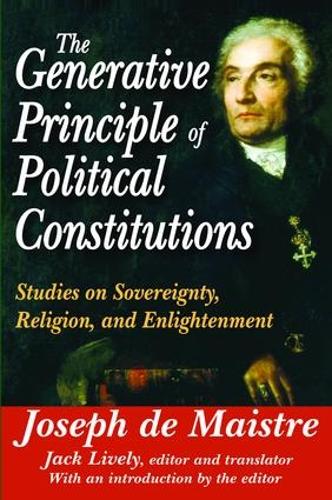 Бумажная книга «The Generative Principle of Political Constitutions: Studies on Sovereignty, Religion and Enlightenment», автор Джозеф де Майстр - фото №1