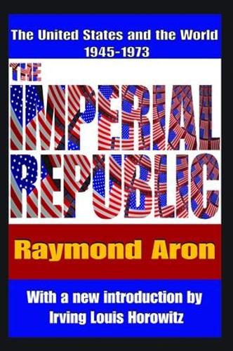 Бумажная книга «The Imperial Republic: The United States and the World 1945-1973», авторов Ирвинг Горовиц, Рэймонд Арон - фото №1