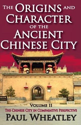 Бумажная книга «The Origins and Character of the Ancient Chinese City: Volume 2, The Chinese City in Comparative Perspective», автор Пол Уитли - фото №1