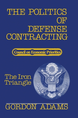 Бумажная книга «The Politics of Defense Contracting: The Iron Triangle», автор Гордон Адамс - фото №1