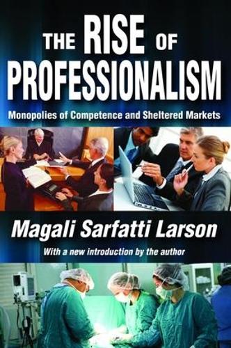 Бумажная книга «The Rise of Professionalism: Monopolies of Competence and Sheltered Markets», автор Магали Сарфатти Ларсон - фото №1