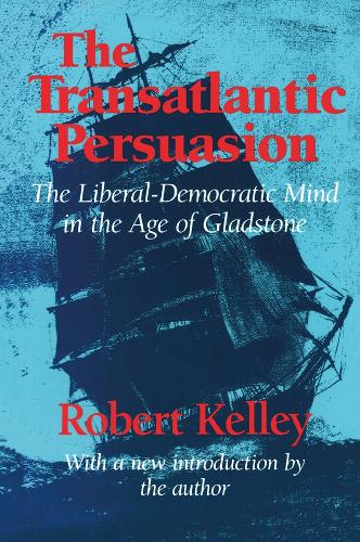 Паперова книга «The Transatlantic Persuasion: Liberal-Democratic Mind in the Age of Gladstone», автор Роберт Келлі - фото №1