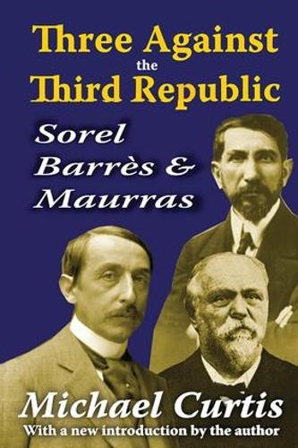 Бумажная книга «Three Against the Third Republic: Sorel, Barres and Maurras», автор Майкл Кертис - фото №1