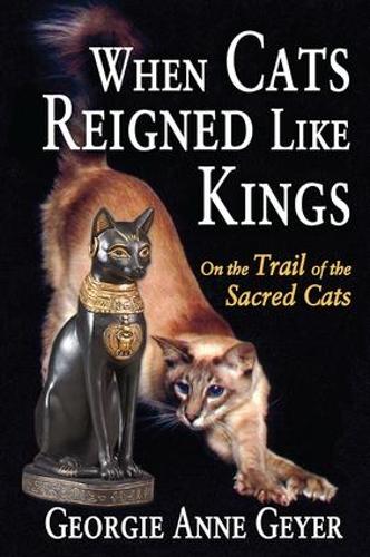Бумажная книга «When Cats Reigned Like Kings: On the Trail of the Sacred Cats», автор Джорджи Энн Гейер - фото №1