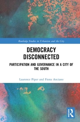 Бумажная книга «Democracy Disconnected: Participation and Governance in a City of the South», авторов Фиона Анчиано, Лоуренс Пайпер - фото №1