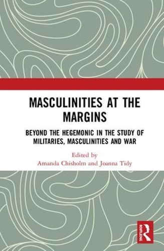 Бумажная книга «Masculinities at the Margins: Beyond the Hegemonic in the Study of Militaries, Masculinities and War» - фото №1