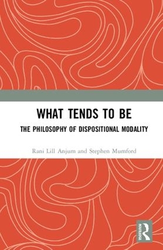 Бумажная книга «What Tends to Be: The Philosophy of Dispositional Modality», автор Рани Лилл Анжум - фото №1