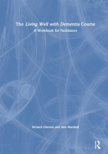 Паперова книга «The Living Well with Dementia Course: A Workbook for Facilitators», авторів Енн Маршалл, Річард Честон - фото №1