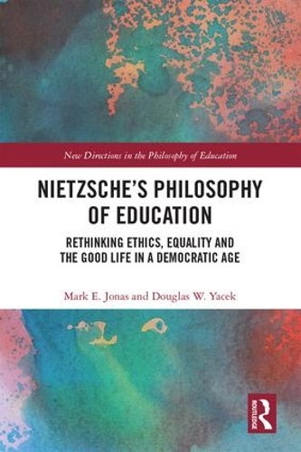 Бумажная книга «Nietzsche’s Philosophy of Education: Rethinking Ethics, Equality and the Good Life in a Democratic Age», авторов Дуглас В. Яцек, Марк Э. Джонас - фото №1