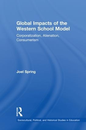 Бумажная книга «Global Impacts of the Western School Model: Corporatization, Alienation, Consumerism», автор Джоэл Спринг - фото №1