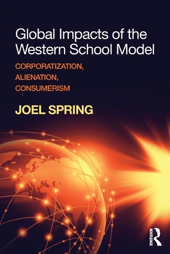 Бумажная книга «Global Impacts of the Western School Model: Corporatization, Alienation, Consumerism», автор Джоэл Спринг - фото №1