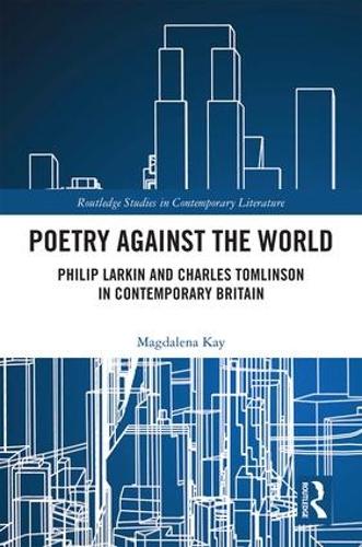 Бумажная книга «Poetry Against the World: Philip Larkin and Charles Tomlinson in Contemporary Britain», автор Магдалена Кей - фото №1