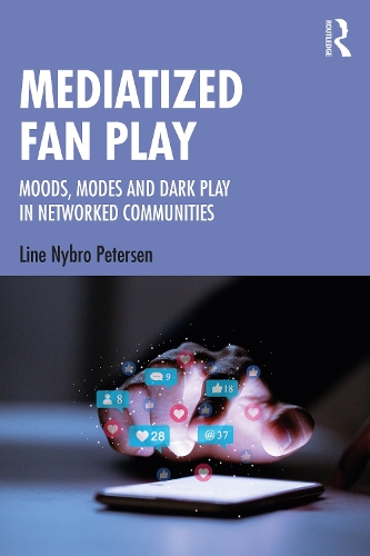 Бумажная книга «Mediatized Fan Play: Moods, Modes and Dark Play in Networked Communities», автор Лине Нибро Петерсен - фото №1