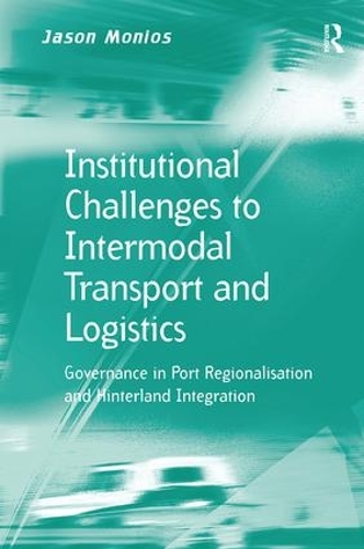 Паперова книга «Institutional Challenges to Intermodal Transport and Logistics: Governance in Port Regionalisation and Hinterland Integration», автор Джейсон Моніос - фото №1