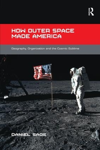 Бумажная книга «How Outer Space Made America: Geography, Organization and the Cosmic Sublime», автор Дэниел Сейдж - фото №1