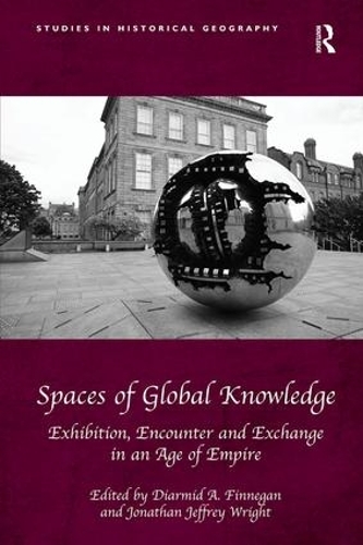 [object Object] «Spaces of Global Knowledge: Exhibition, Encounter and Exchange in an Age of Empire», авторов Диармид А. Финнеган, Джонатан Джеффри Райт - фото №1