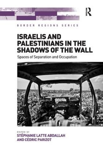 Бумажная книга «Israelis and Palestinians in the Shadows of the Wall: Spaces of Separation and Occupation», авторов Седрик Паризо, Стефани Латте Абдалла - фото №1