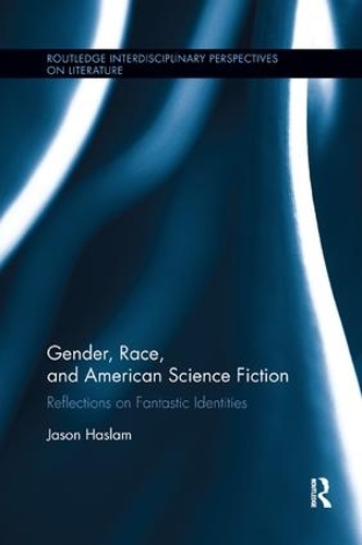Бумажная книга «Gender, Race, and American Science Fiction: Reflections on Fantastic Identities», автор Джейсон Хаслам - фото №1