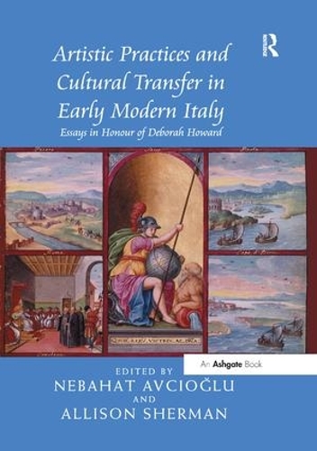 Бумажная книга «Artistic Practices and Cultural Transfer in Early Modern Italy: Essays in Honour of Deborah Howard» - фото №1