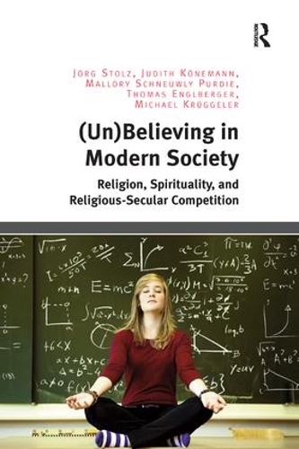 Бумажная книга «(Un)Believing in Modern Society: Religion, Spirituality, and Religious-Secular Competition», авторов Джудит Кёнеманн, Йорг Штольц, Мэллори Шноули Перди, Майкл Крюггелер, Томас Энглбергер - фото №1