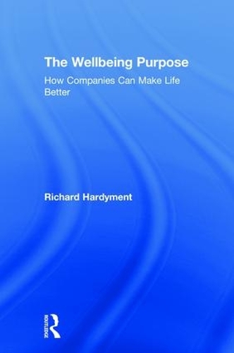 Бумажная книга «The Wellbeing Purpose: How Companies Can Make Life Better», автор Ричард Хардимент - фото №1