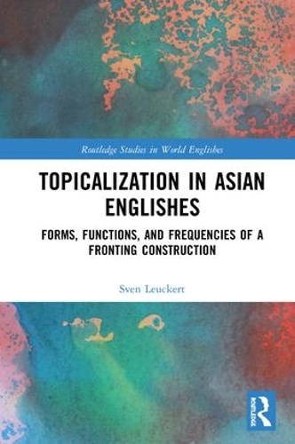 [object Object] «Topicalization in Asian Englishes: Forms, Functions, and Frequencies of a Fronting Construction», автор Свен Леукерт - фото №1