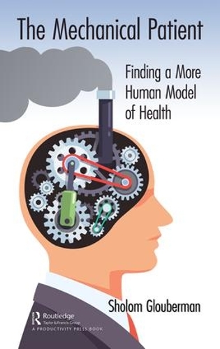 Бумажная книга «The Mechanical Patient: Finding a More Human Model of Health», автор Шолом Глоуберман - фото №1