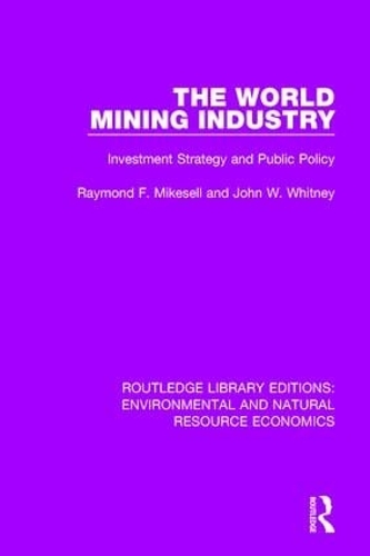 Бумажная книга «The World Mining Industry: Investment Strategy and Public Policy», авторов Джон У. Уитни, Рэймонд Ф. Майкселл - фото №1