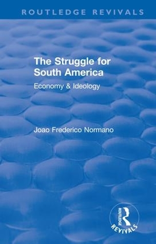 Бумажная книга «Revival: The Struggle for South America (1931): Economy & Ideology», автор Жоао Фредерико Нормано - фото №1