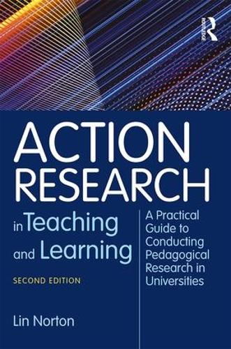 Паперова книга «Action Research in Teaching and Learning: A Practical Guide to Conducting Pedagogical Research in Universities», автор Лін Нортон - фото №1