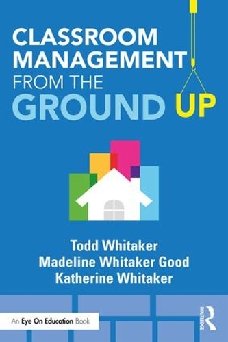 Бумажная книга «Classroom Management From the Ground Up», авторов Кэтрин Уитакер, Мэдлин Уитакер Гуд, Тодд Уитакер - фото №1