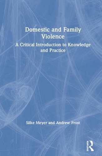 Паперова книга «Domestic and Family Violence: A Critical Introduction to Knowledge and Practice», авторів Ендрю Фрост, Сільке Майєр - фото №1