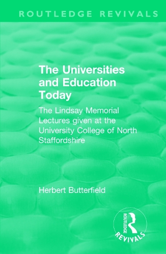 Бумажная книга «Routledge Revivals: The Universities and Education Today (1962): The Lindsay Memorial Lectures given at the University College of North Staffordshire», автор Герберт Баттерфилд - фото №1