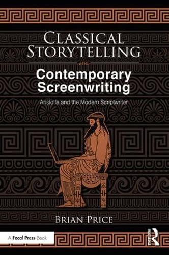 Паперова книга «Classical Storytelling and Contemporary Screenwriting: Aristotle and the Modern Scriptwriter», автор Брайан Прайс - фото №1