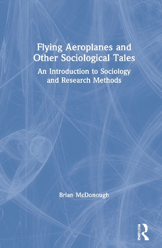 Бумажная книга «Flying Aeroplanes and Other Sociological Tales: An Introduction to Sociology and Research Methods», автор Брайан МакДонаф - фото №1