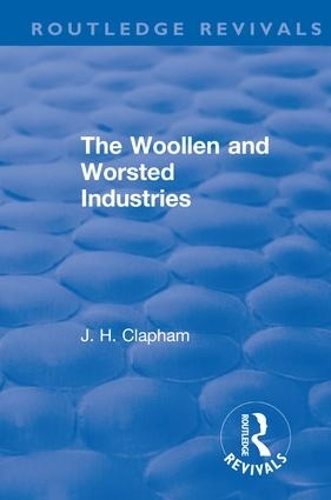 Бумажная книга «Revival: The Woollen and Worsted Industries (1907)», автор Дж. Х. Клэпхэм - фото №1