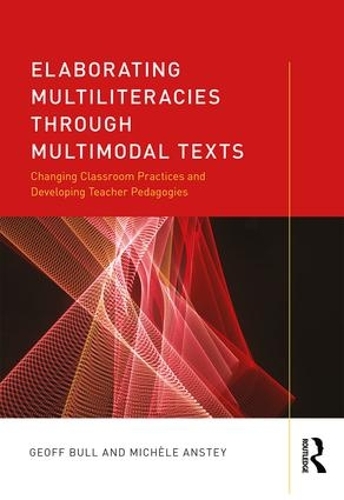 Бумажная книга «Elaborating Multiliteracies through Multimodal Texts: Changing Classroom Practices and Developing Teacher Pedagogies», авторов Джефф Булл, Мишель Анстей - фото №1