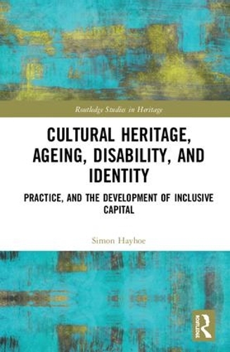 Паперова книга «Cultural Heritage, Ageing, Disability, and Identity: Practice, and the development of inclusive capital», автор Саймон Хейхо - фото №1