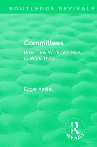 Бумажная книга «Routledge Revivals: Committees (1963): How They Work and How to Work Them», автор Эдгар Энсти - фото №1