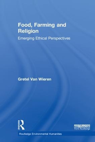 Паперова книга «Food, Farming and Religion: Emerging Ethical Perspectives», автор Гретель Ван Вірен - фото №1