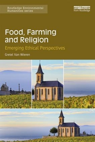 Бумажная книга «Food, Farming and Religion: Emerging Ethical Perspectives», автор Гретель Ван Вирен - фото №1