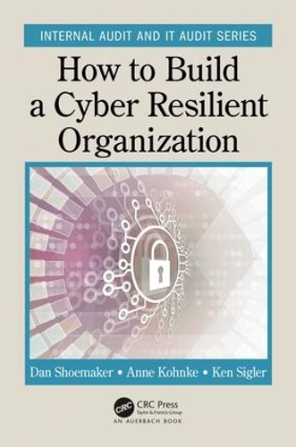 [object Object] «How to Build a Cyber-Resilient Organization», авторов Анне Конке, Дэн Шумейкер, Кен Сиглер - фото №1