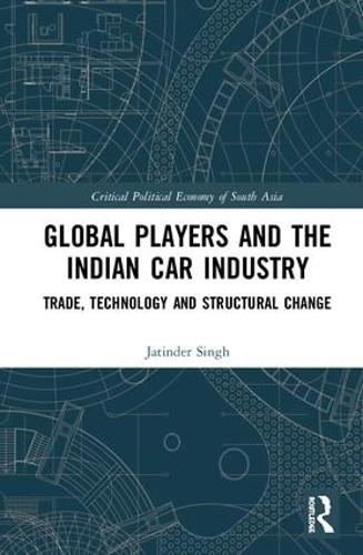 Бумажная книга «Global Players and the Indian Car Industry: Trade, Technology and Structural Change», автор Джатиндер Сингх - фото №1