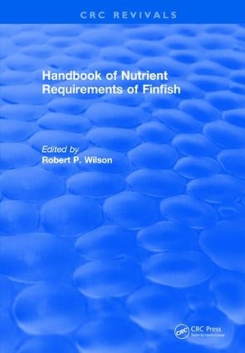 Бумажная книга «Revival: Handbook of Nutrient Requirements of Finfish (1991)», автор Роберт П. Уилсон - фото №1
