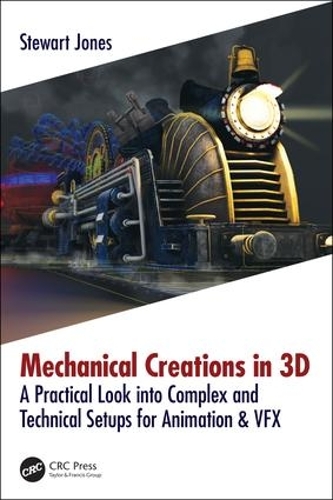 [object Object] «Mechanical Creations in 3D: A Practical Look into Complex and Technical Setups for Animation & VFX», автор Стюарт Джонс - фото №1