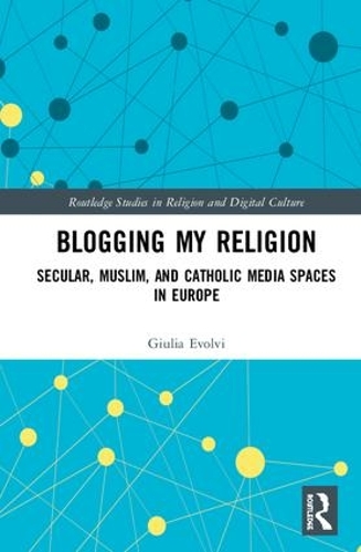 Бумажная книга «Blogging My Religion: Secular, Muslim, and Catholic Media Spaces in Europe», автор Джулия Эвольви - фото №1