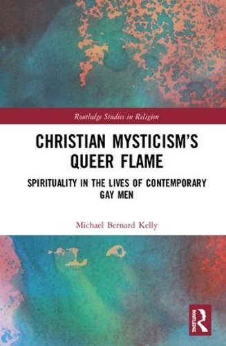 Бумажная книга «Christian Mysticism’s Queer Flame: Spirituality in the Lives of Contemporary Gay Men», автор Майкл Бернард Келли - фото №1