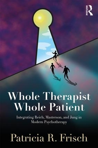Бумажная книга «Whole Therapist, Whole Patient: Integrating Reich, Masterson, and Jung in Modern Psychotherapy», автор Патриция Р. Фриш - фото №1