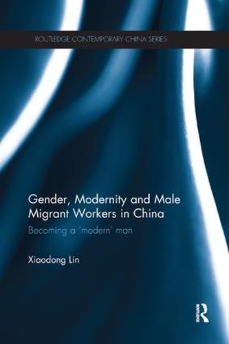 Паперова книга «Gender, Modernity and Male Migrant Workers in China: Becoming a 'Modern' Man», автор Сяодун Лін - фото №1