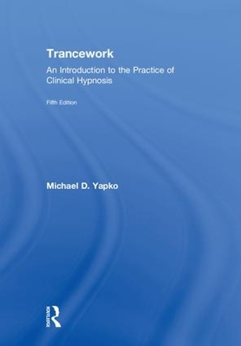 Паперова книга «Trancework: An Introduction to the Practice of Clinical Hypnosis», авторів Майкл Д. Япко, Майкл Д. Япко - фото №1